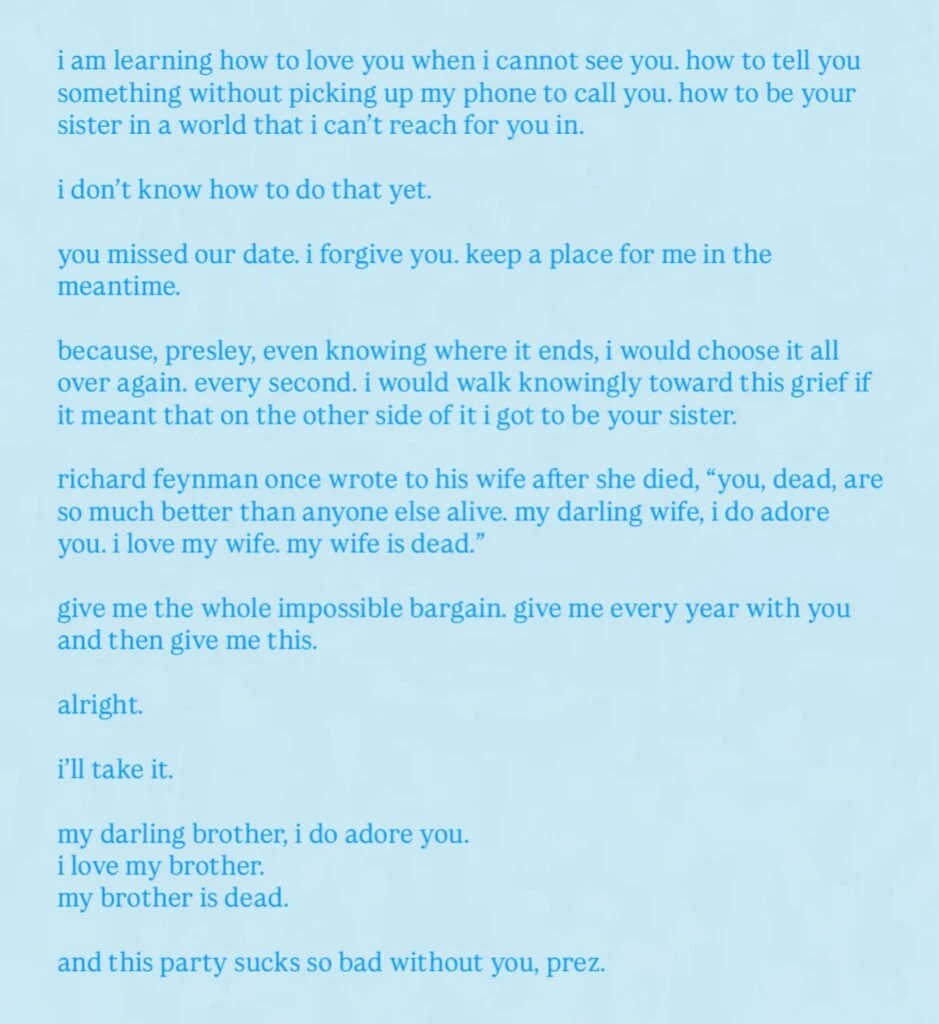 “I am learning to love you when I cannot see you. To tell you something without lifting the phone to call you. To be your sister in a world I cannot reach you. I still don’t know how to do that. You stood us up for our date. I forgive you,” she wrote later. 